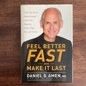 Feel Better Fast and Make it Last by Daniel G. Amen MD
